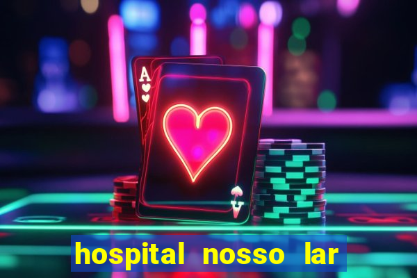 hospital nosso lar fortaleza telefone